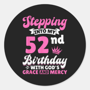 Stepng Into My 52nd Birthday With Gods Grace And M Classic Round Sticker