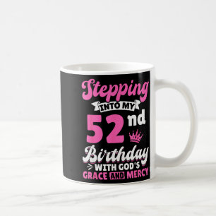 Stepng Into My 52nd Birthday With Gods Grace And M Coffee Mug
