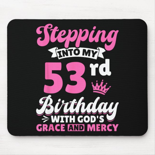 Stepng Into My 53rd Birthday With Gods Grace And M Mouse Pad (Front)
