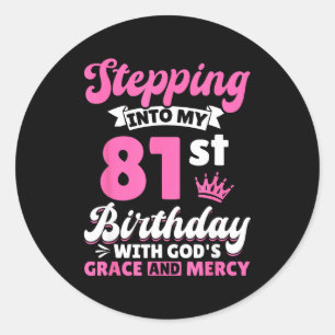 Stepng Into My 81st Birthday With Gods Grace And M Classic Round Sticker