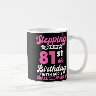 Stepng Into My 81st Birthday With Gods Grace And M Coffee Mug