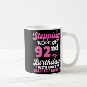 Stepng Into My 92nd Birthday With Gods Grace And M Coffee Mug