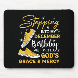 Stepng Into My December Birthday With God Grace Me Mouse Pad