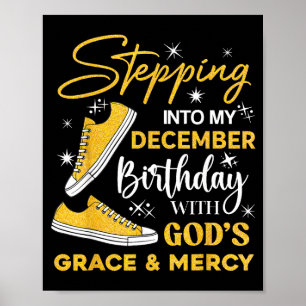 Stepng Into My December Birthday With God Grace Me Poster