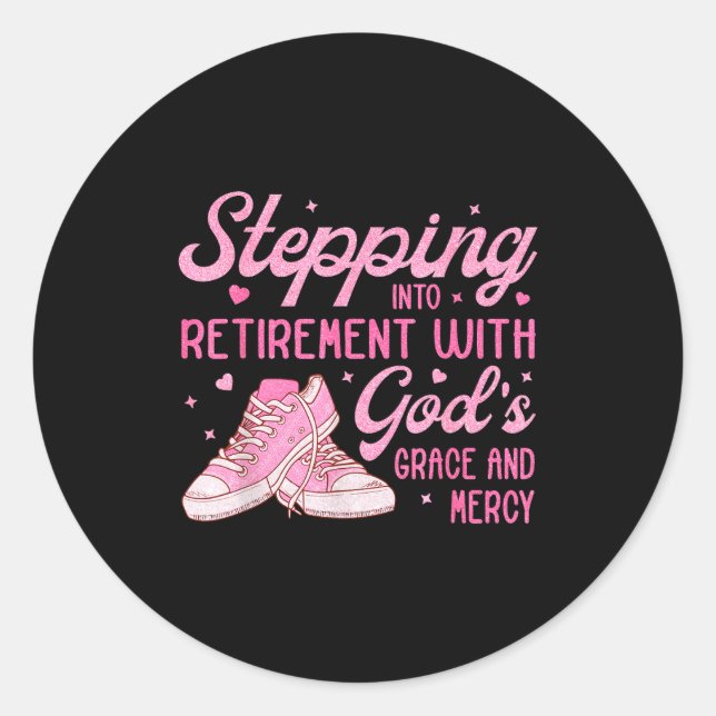 Stepng Into My Retirement With God's Grace Gift Fo Classic Round Sticker (Front)