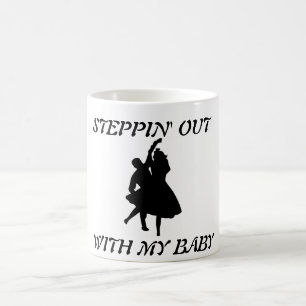 STEPPIN' OUT WITH MY BABY COFFEE MUG