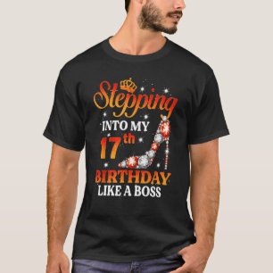 Stepping Into My 17th Birthday Like A Boss Queen 1 T-Shirt