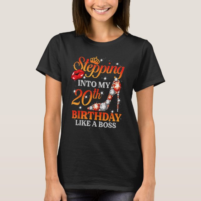 Stepping Into My 20th Birthday Like A Boss Bday  W T-Shirt (Front)