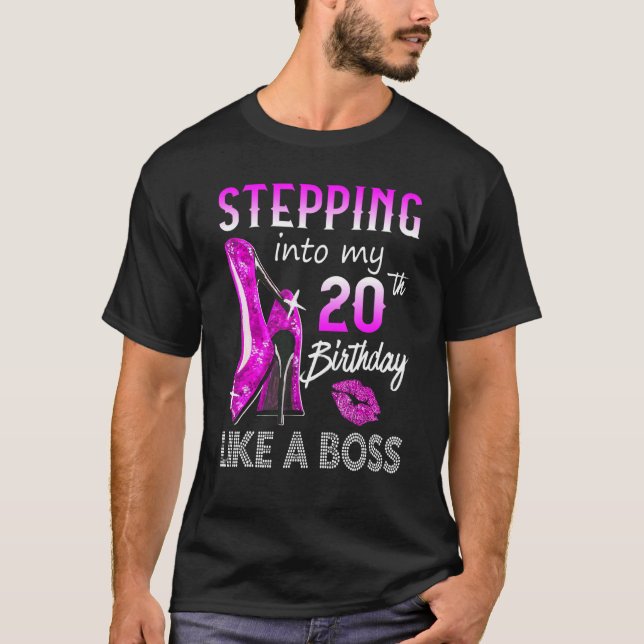 Stepping Into My 20th Birthday Like A Boss Happy T T-Shirt (Front)