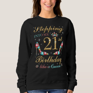 Stepping Into My 21st Birthday Like A Queen Boss B Sweatshirt