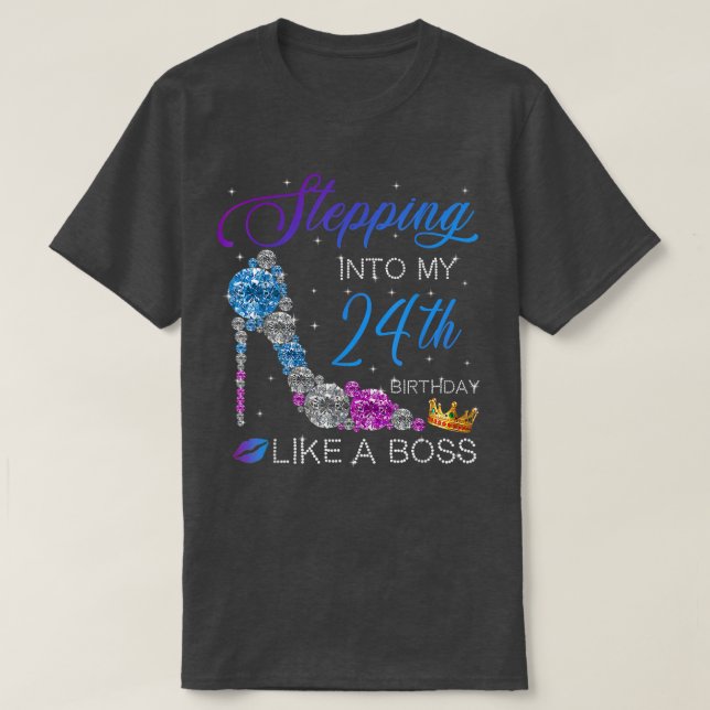 Stepping Into My 24th Birthday Like A Boss Bday Gi T-Shirt (Design Front)