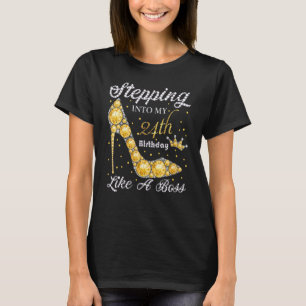 Stepping Into My 24th Birthday Like A Boss Bday W T-Shirt