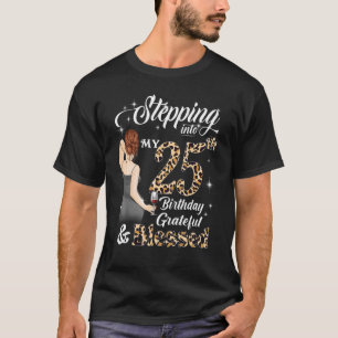 Stepping Into My 25th Birthday Grateful & Blessed T-Shirt