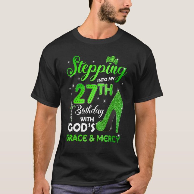 Stepping Into My 27th Birthday With GODs Grace & M T-Shirt (Front)