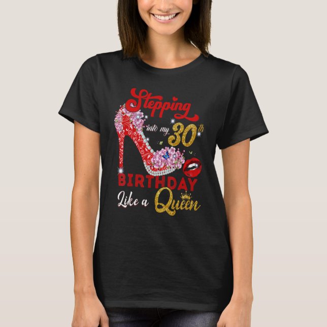 Stepping Into My 30th Birthday Lika A Queen 30 Yea T-Shirt (Front)