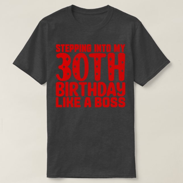 Stepping Into My 30th Birthday Like A Boss T-Shirt (Design Front)