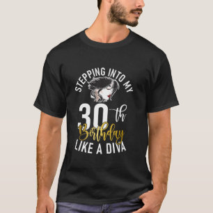 Stepping Into My 30th Birthday Like A Diva Gifts F T-Shirt