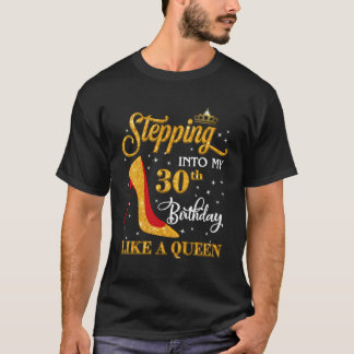 Stepping Into My 30Th Birthday Like A Queen 30 And T-Shirt