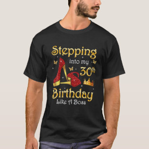 Stepping Into My 30Th Birthday Queen Like A Boss H T-Shirt