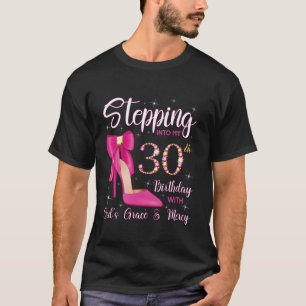 Stepping Into My 30th Birthday With God s Grace An T-Shirt