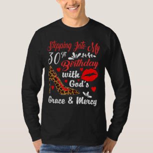 Stepping Into My 30th Birthday With God's Grace An T-Shirt