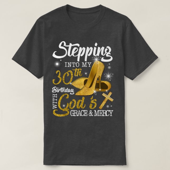 Stepping Into My 30th Birthday With Gods Grace And T-Shirt (Design Front)