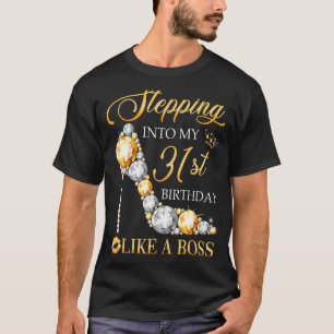 Stepping Into My 31st Birthday Like A Boss Bday Wo T-Shirt