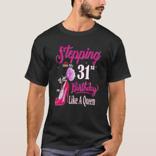 Stepping Into My 31st Birthday Like A Queen Birthd T-Shirt