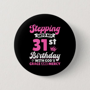 Stepping Into My 31st Birthday With Gods Grace And 6 Cm Round Badge