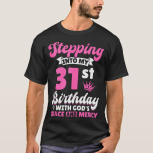 Stepping Into My 31st Birthday With Gods Grace And T-Shirt