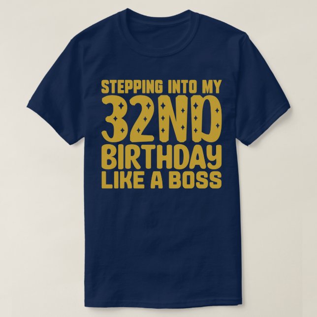 Stepping Into My 32nd Birthday Like A Boss 2 T-Shirt (Design Front)