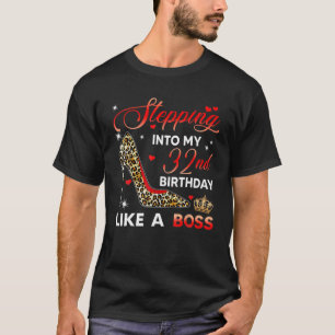 Stepping Into My 32Nd Birthday Like A Boss Bday Gi T-Shirt