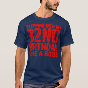 Stepping Into My 32nd Birthday Like A Boss T-Shirt