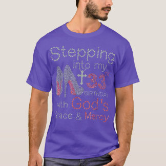 Stepping into my 33rd birthday with God_s Grace an T-Shirt