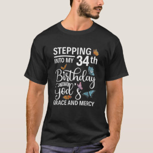 Stepping into my 34th birthday with gods grace and T-Shirt