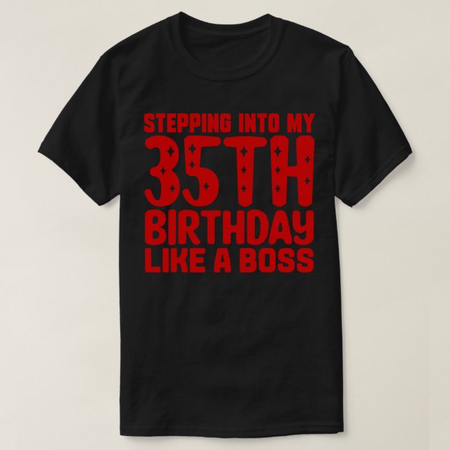 Stepping Into My 35th Birthday Like A Boss T-Shirt (Design Front)