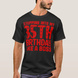 Stepping Into My 35th Birthday Like A Boss T-Shirt