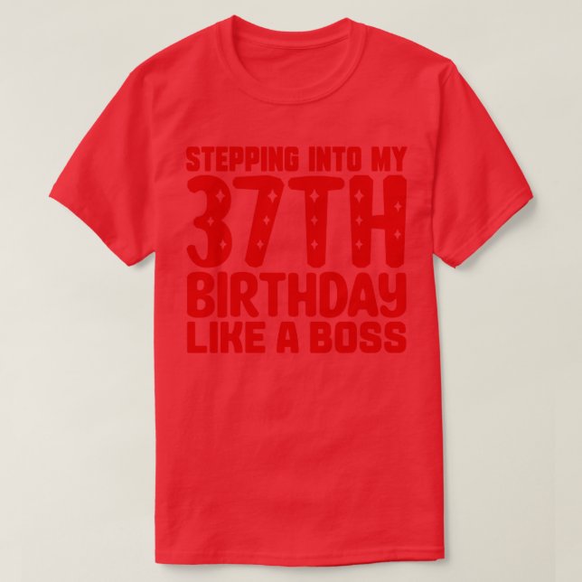 Stepping Into My 37th Birthday Like A Boss T-Shirt (Design Front)