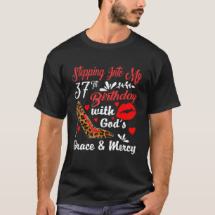 Stepping Into My 37th Birthday With God's Grace An T-Shirt