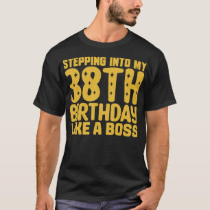 Stepping Into My 38th Birthday Like A Boss 2 T-Shirt