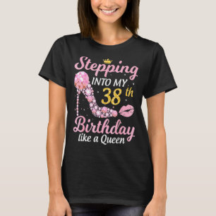 Stepping Into My 38th Birthday Like A Boss Bday W T-Shirt