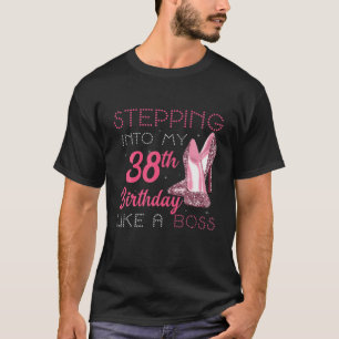 Stepping Into My 38th Birthday Like A Boss Funny T-Shirt