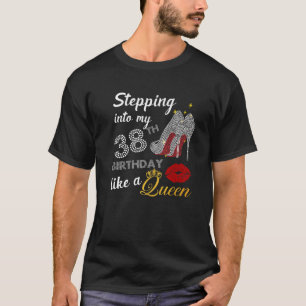 Stepping Into My 38Th Birthday Like A Queen Party T-Shirt