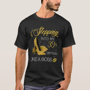 Stepping Into My 39th Birthday Like A Boss Since 1 T-Shirt