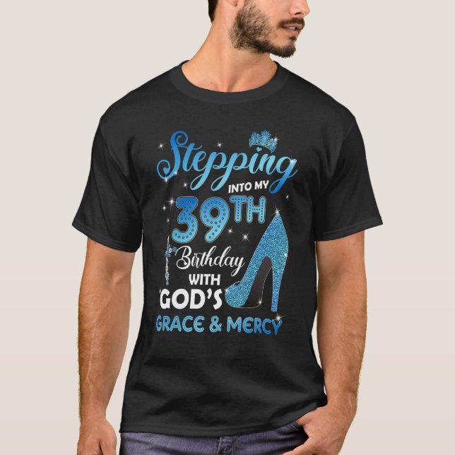 Stepping Into My 39th Birthday with God's Grace &  T-Shirt (Front)