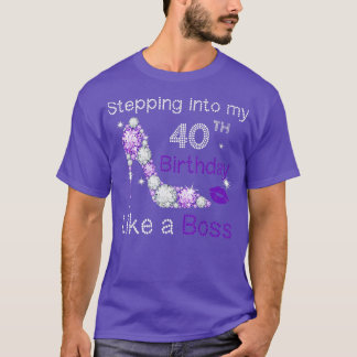 Stepping Into My 40th Birthday Like A boss Funny F T-Shirt
