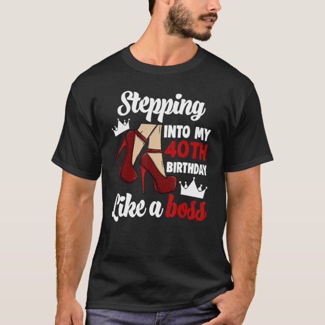 Stepping Into My 40th Birthday Like A Boss Women B T-Shirt (Front)