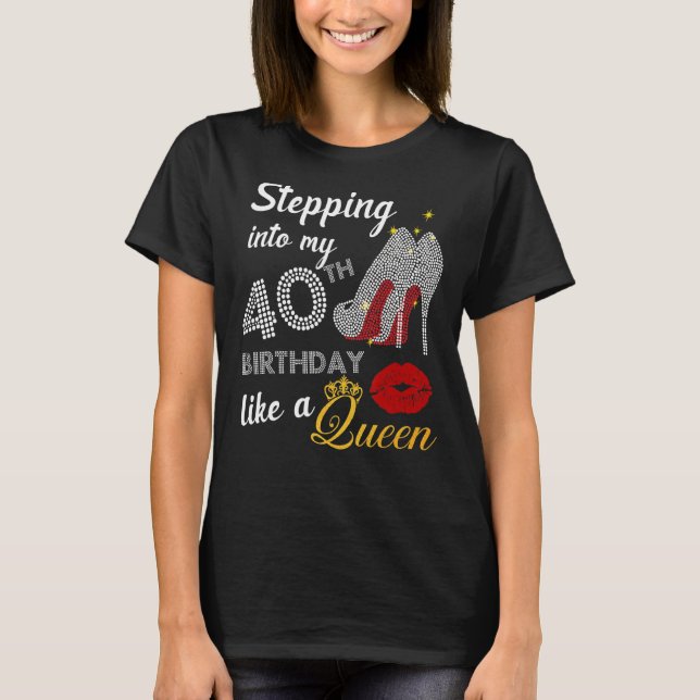 Stepping Into My 40th Birthday Like A Queen Party T-Shirt (Front)