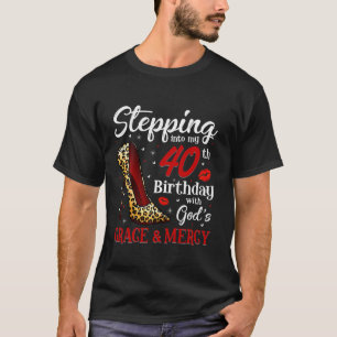 Stepping Into My 40th Birthday With God s Grace Me T-Shirt