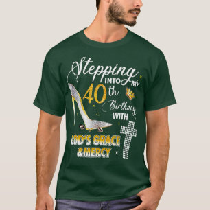 Stepping Into My 40th Birthday With Gods Grace And T-Shirt